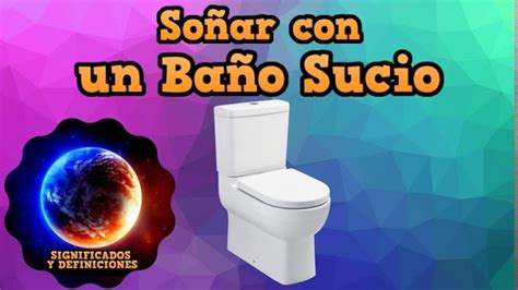 qué significa soñar con un baño sucio|Significados de Soñar con un Baño: Sucio o Limpiandolo